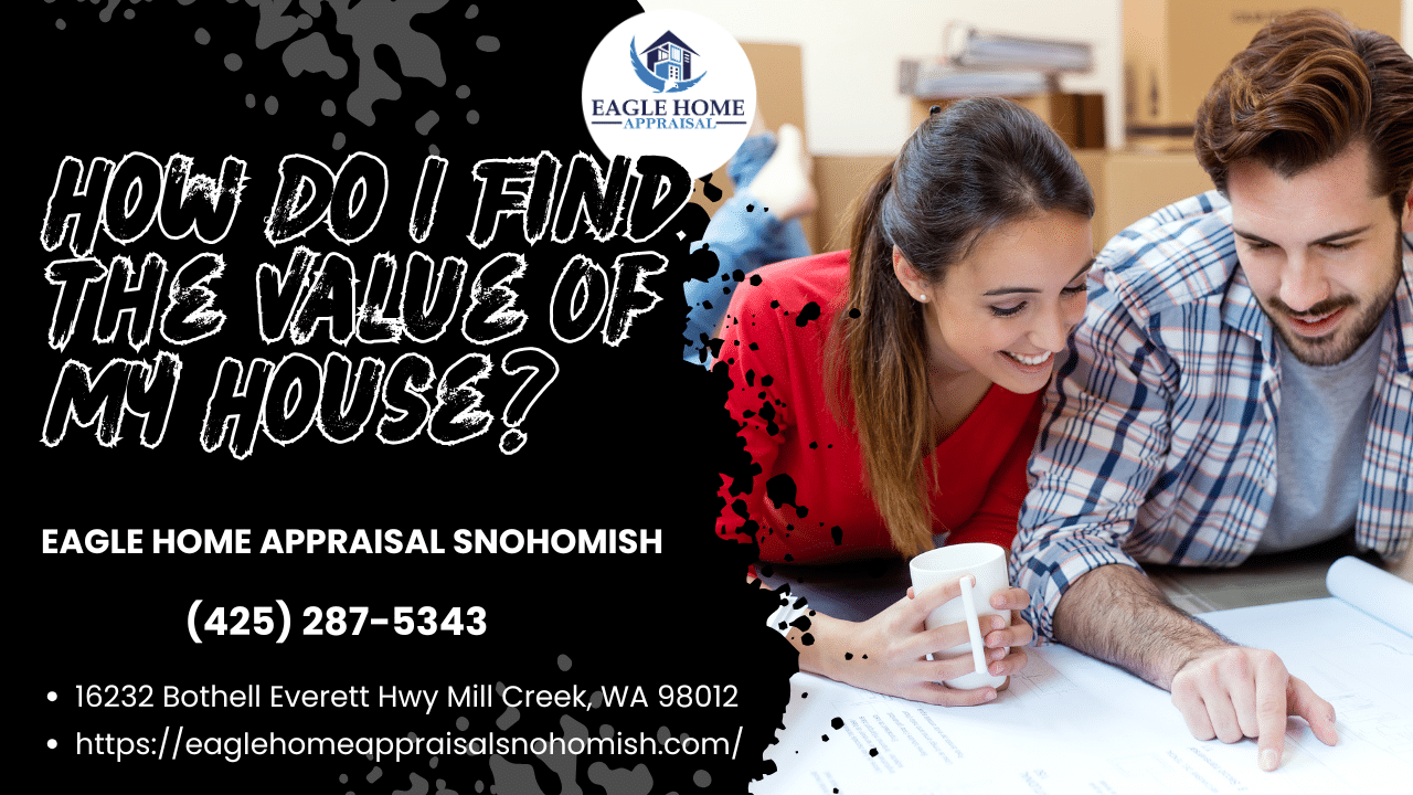 Eagle Home Appraisal Snohomish - How Do I Find The Value Of My House?