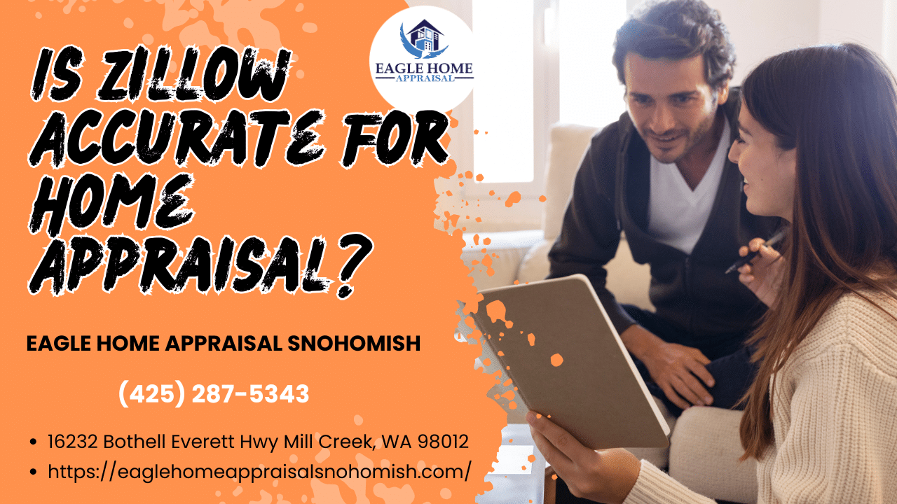 Eagle Home Appraisal Snohomish - Is Zillow Accurate For Home Appraisal?