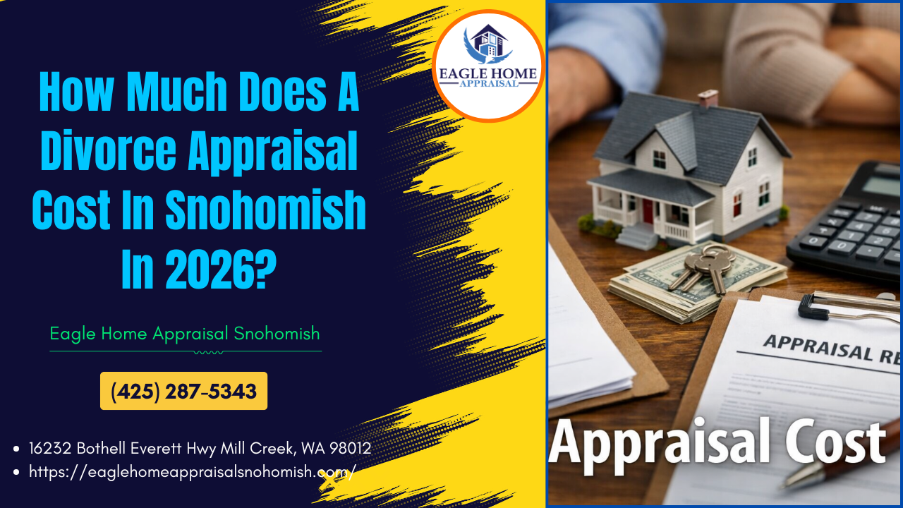 Eagle Home Appraisal Snohomish - How Much Does A Divorce Appraisal Cost In Snohomish In 2026?